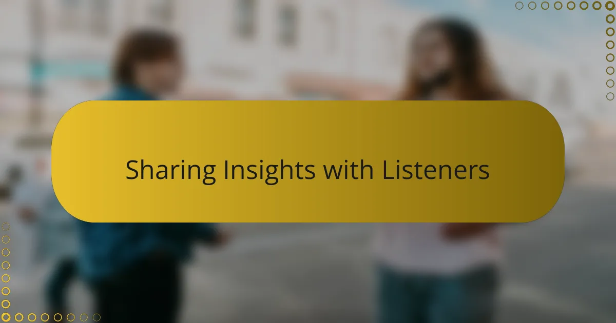 Sharing Insights with Listeners