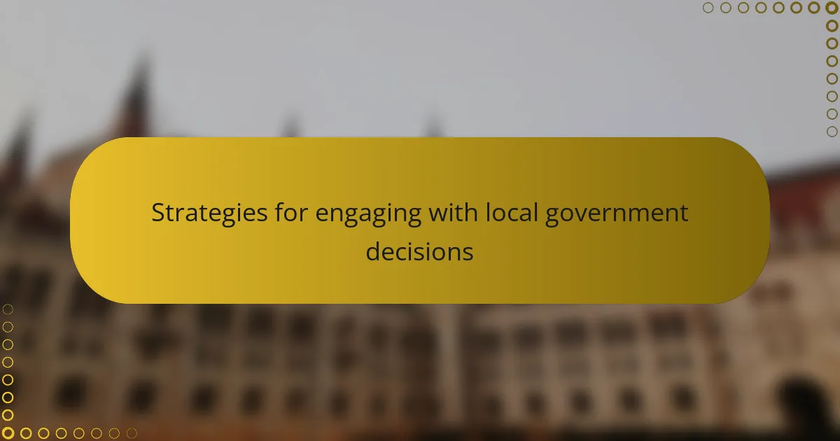 Strategies for engaging with local government decisions