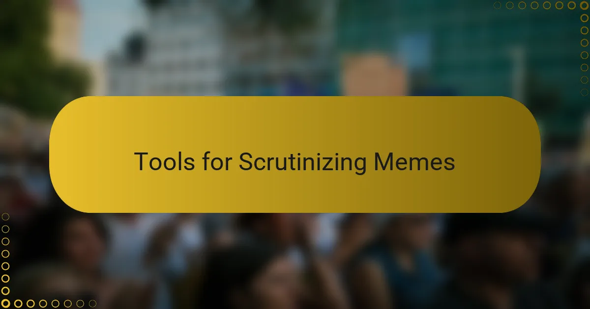 Tools for Scrutinizing Memes