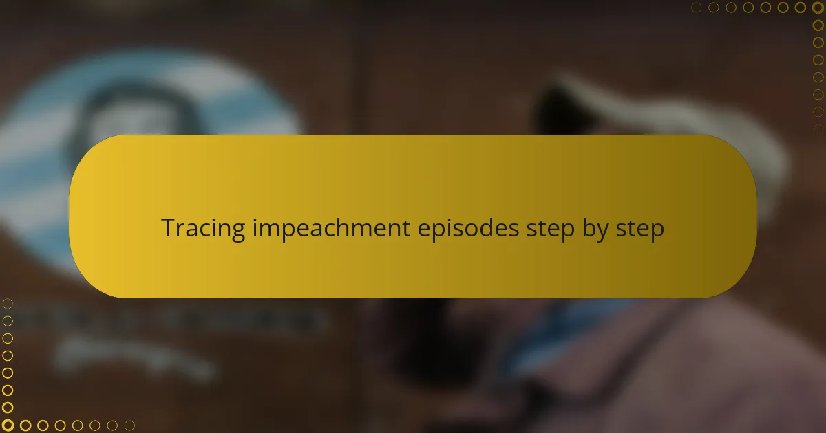 Tracing impeachment episodes step by step