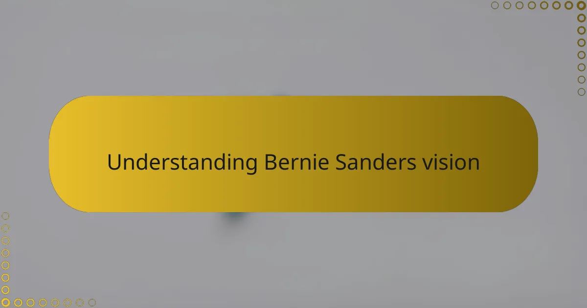 Understanding Bernie Sanders vision