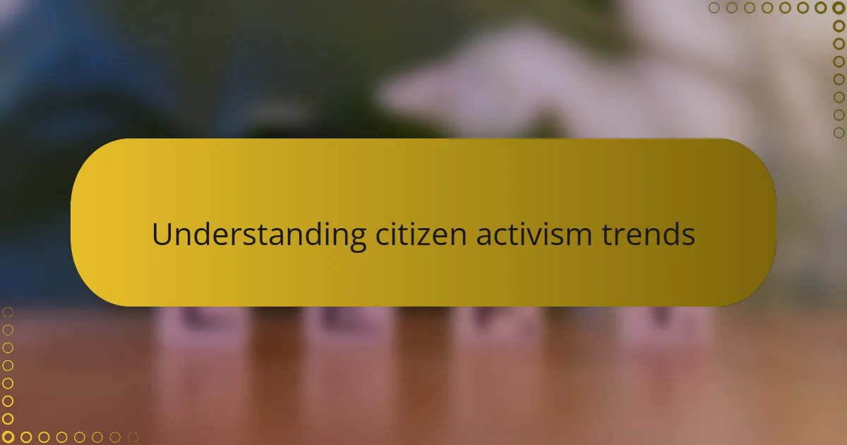 Understanding citizen activism trends