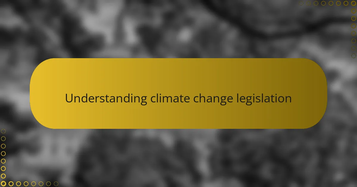 Understanding climate change legislation