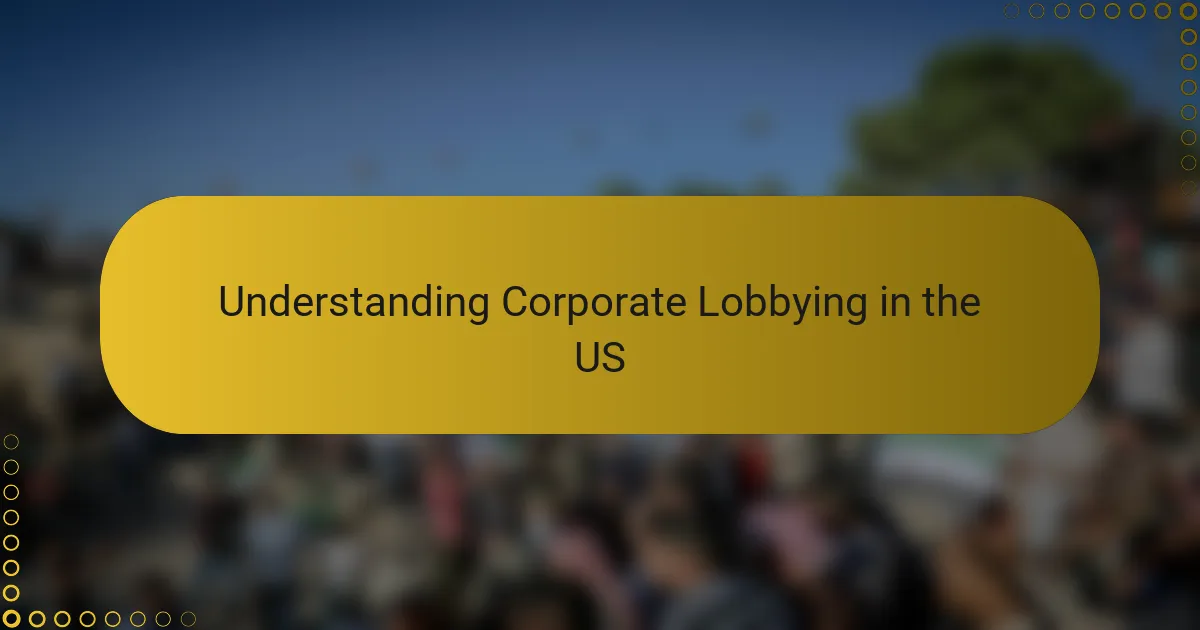 Understanding Corporate Lobbying in the US