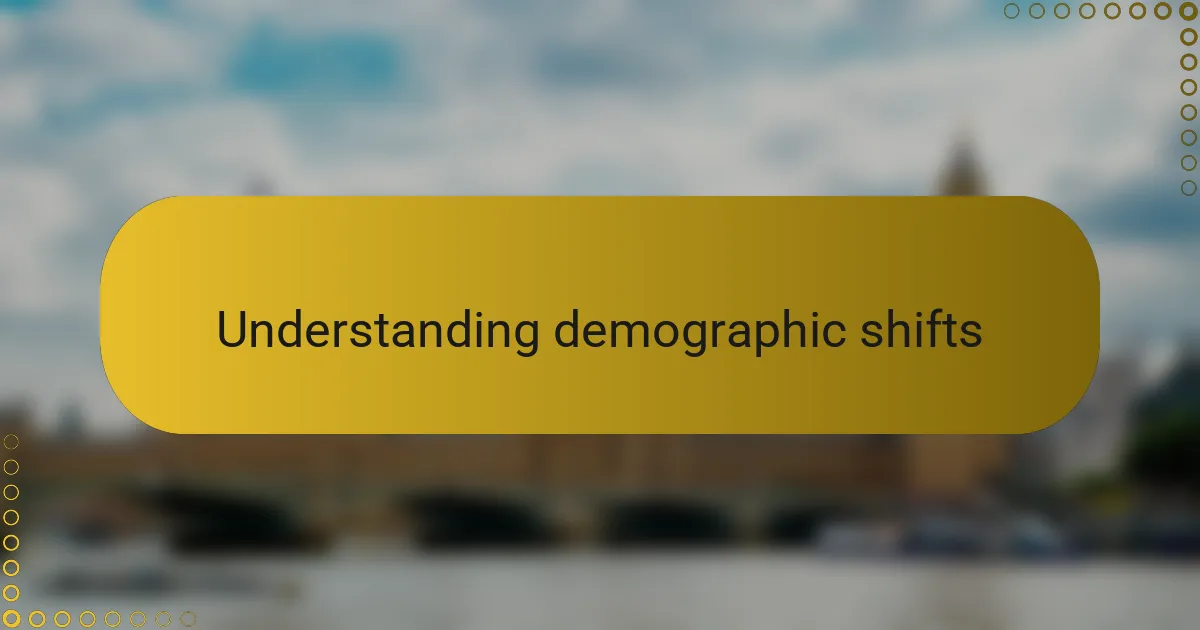 Understanding demographic shifts
