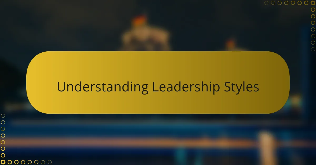 Understanding Leadership Styles