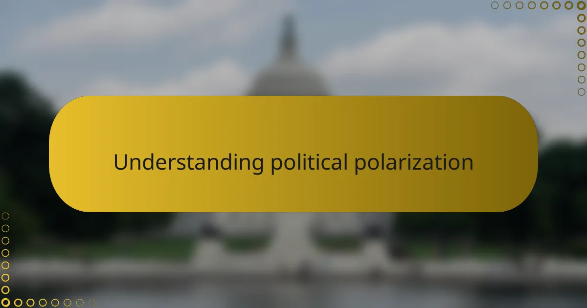 Understanding political polarization