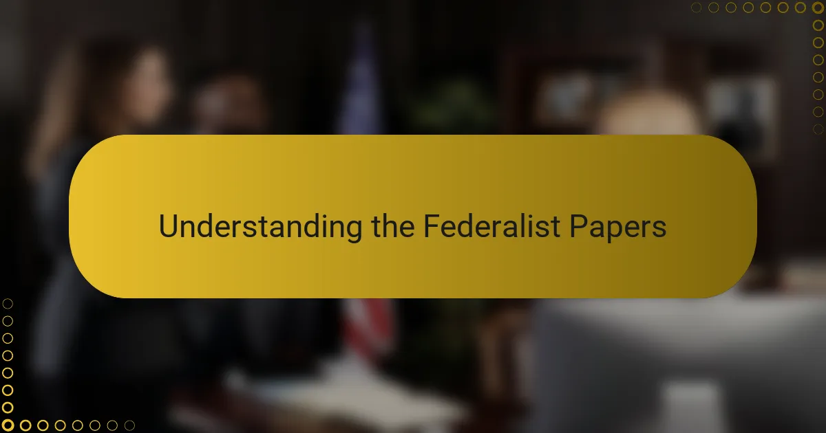 Understanding the Federalist Papers