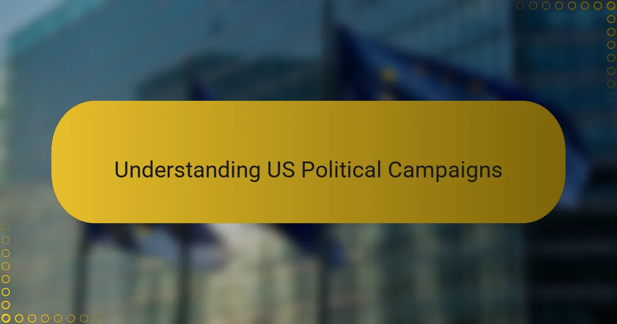Understanding US Political Campaigns