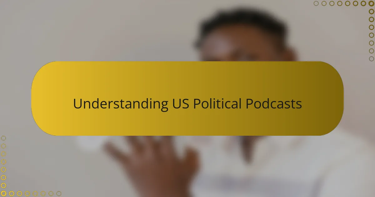 Understanding US Political Podcasts